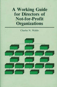 Title: A Working Guide for Directors of Not-for-Profit Organizations, Author: Charles N. Waldo
