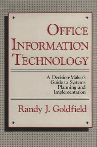 Title: Office Information Technology: A Decision-Maker's Guide to Systems Planning and Implementation, Author: Bloomsbury Academic