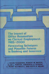 Title: The Impact of Office Automation on Clerical Employment, 1985-2000: Forecasting Techniques and Plausible Futures in Banking and Insurance, Author: Robert Mason