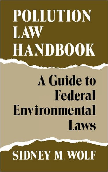 Pollution Law Handbook: A Guide to Federal Environmental Laws