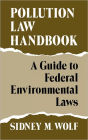 Pollution Law Handbook: A Guide to Federal Environmental Laws