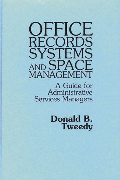 Office Records Systems and Space Management: A Guide for Administrative Services Managers / Edition 1