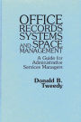Office Records Systems and Space Management: A Guide for Administrative Services Managers / Edition 1