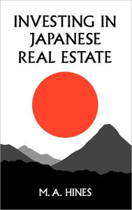 Title: Investing in Japanese Real Estate, Author: M. A. Hines