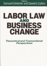 Title: Labor Law and Business Change: Theoretical and Transactional Perspectives, Author: Daniel G. Collins