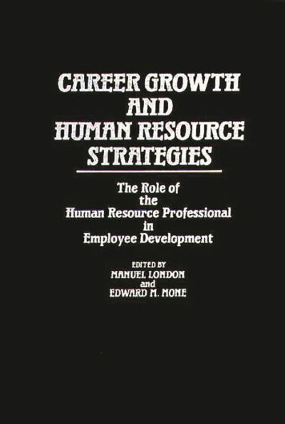 Career Growth and Human Resource Strategies: The Role of the Human Resource Professional in Employee Development