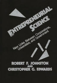 Title: Entrepreneurial Science: New Links Between Corporations, Universities, and Government, Author: Robert F. Johnston