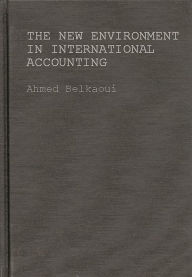 Title: The New Environment in International Accounting: Issues and Practices, Author: Ahmed Riahi-Belkaoui