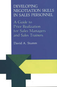 Title: Developing Negotiation Skills in Sales Personnel: A Guide to Price Realization for Sales Managers and Sales Trainers, Author: David A. Stumm