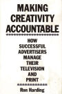 Making Creativity Accountable: How Successful Advertisers Manage Their Television and Print / Edition 1