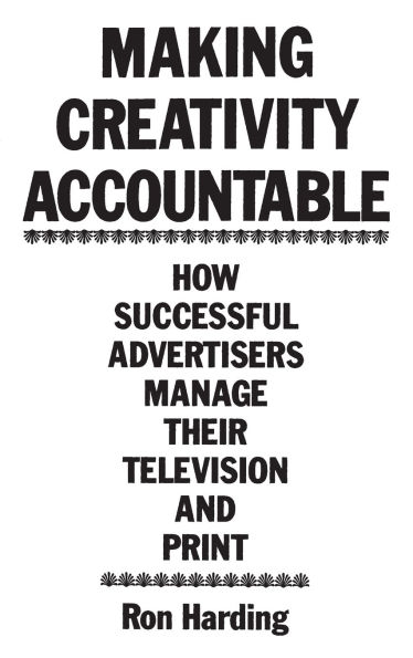 Making Creativity Accountable: How Successful Advertisers Manage Their Television and Print
