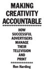 Making Creativity Accountable: How Successful Advertisers Manage Their Television and Print