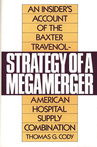 Strategy of a Megamerger: An Insider's Account of the Baxter Travenol-American Hospital Supply Combination