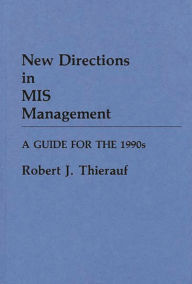 Title: New Directions in MIS Management: A Guide for the 1990s, Author: Robert J. Thierauf