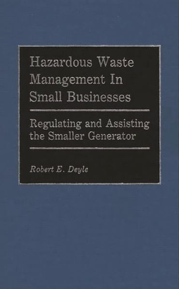 Hazardous Waste Management in Small Businesses: Regulating and Assisting the Smaller Generator