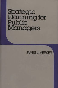 Title: Strategic Planning for Public Managers, Author: James L. Mercer