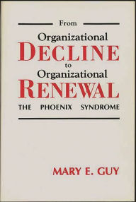 Title: From Organizational Decline to Organizational Renewal: The Phoenix Syndrome, Author: Mary E. Guy