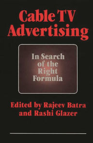 Title: Cable TV Advertising: In Search of the Right Formula, Author: Rajeev Batra