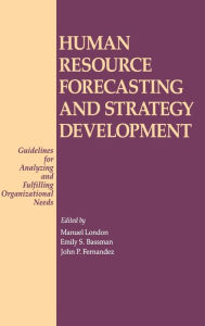 Title: Human Resource Forecasting and Strategy Development: Guidelines for Analyzing and Fulfilling Organizational Needs, Author: Emily S. Bassman
