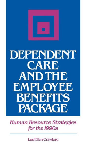 Dependent Care and the Employee Benefits Package: Human Resource Strategies for the 1990s