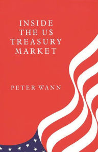 Title: Inside the US Treasury Market, Author: Peter Wann