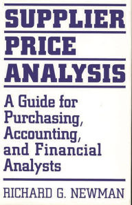 Title: Supplier Price Analysis: A Guide for Purchasing, Accounting, and Financial Analysts, Author: Richard Newman