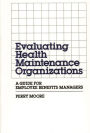 Evaluating Health Maintenance Organizations: A Guide for Employee Benefits Managers