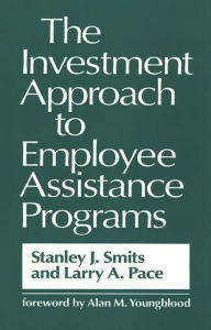 Title: The Investment Approach to Employee Assistance Programs, Author: Larry Pace
