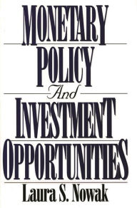 Title: Monetary Policy and Investment Opportunities / Edition 1, Author: Laura Nowak