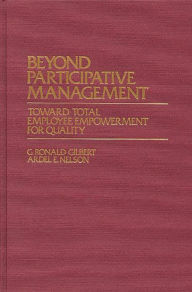 Title: Beyond Participative Management: Toward Total Employee Empowerment for Quality, Author: G Ronald Gilbert