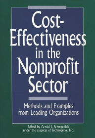Title: Cost-Effectiveness in the Nonprofit Sector: Methods and Examples from Leading Organizations / Edition 1, Author: Gerald L. Schmaedick