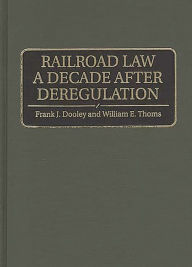 Title: Railroad Law a Decade after Deregulation, Author: Frank J. Dooley