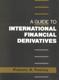 Title: A Guide to International Financial Derivatives, Author: Francis Feeney