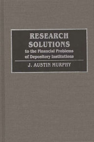 Title: Research Solutions to the Financial Problems of Depository Institutions, Author: Austin Murphy