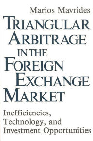 Title: Triangular Arbitrage in the Foreign Exchange Market: Inefficiencies, Technology, and Investment Opportunities, Author: Mario Mavrides