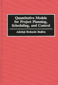Title: Quantitative Models for Project Planning, Scheduling, and Control, Author: Adedeji B. Badiru