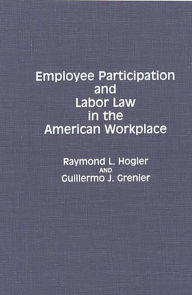 Title: Employee Participation and Labor Law in the American Workplace, Author: Guillermo J. Grenier