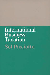 Title: International Business Taxation: A Study in the Internationalization of Business Regulation, Author: Sol Picciotto