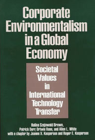 Title: Corporate Environmentalism in a Global Economy: Societal Values in International Technology Transfer, Author: Halina Szejnwald Brown
