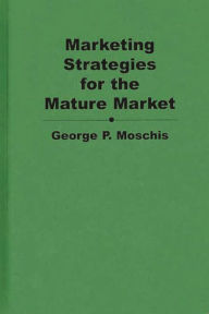 Title: Marketing Strategies for the Mature Market, Author: George Moschis