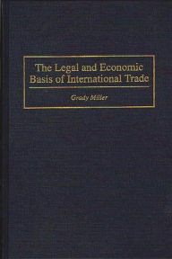 Title: The Legal and Economic Basis of International Trade, Author: Grady Miller
