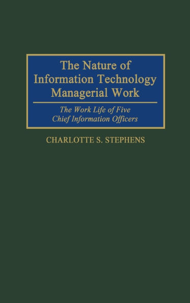 The Nature of Information Technology Managerial Work: The Work Life of Five Chief Information Officers