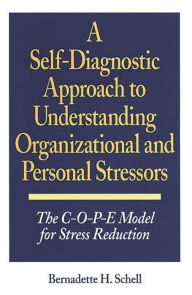 Title: A Self-Diagnostic Approach to Understanding Organizational and Personal Stressors: The C-O-P-E Model for Stress Reduction, Author: Bernadette H. Schell