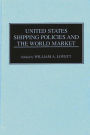 United States Shipping Policies and the World Market / Edition 1