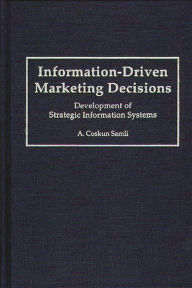 Title: Information-Driven Marketing Decisions: Development of Strategic Information Systems, Author: A. Coskun Samli