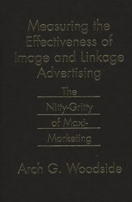 Title: Measuring the Effectiveness of Image and Linkage Advertising: The Nitty-Gritty of Maxi-Marketing, Author: Arch Woodside