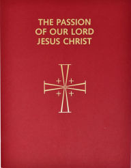Passion of Our Lord Jesus Christ: Cycles A, B, C