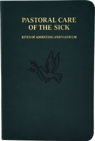 Pastoral Care of the Sick: Rites of Anointing and Viaticum