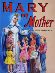 Title: Mary, My Mother, Author: Lawrence G. Lovasik S.V.D.