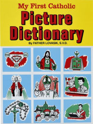 Title: My First Catholic Picture Dictionary (St. Joseph Picture Books), Author: Lawrence G. Lovasik S.V.D.